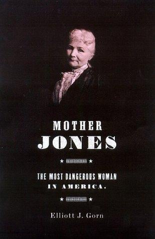 Mother Jones: The Most Dangerous Woman in America