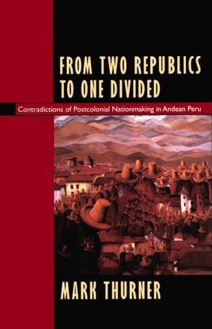 From two republics to one divided: contradictions of postcolonial nationmaking in Andean Peru