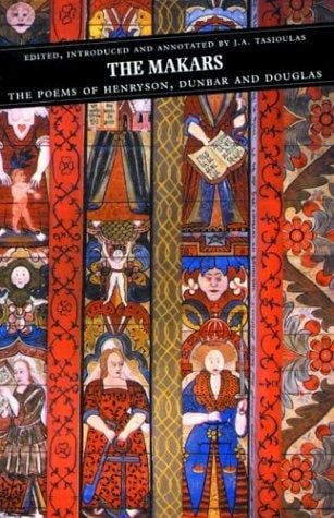 The Makars: the poems of Henryson, Dunbar, and Douglas