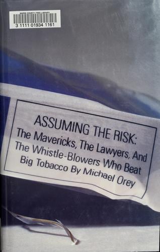 Assuming the risk: the mavericks, the lawyers, and the whistle-blowers who beat big tobacco