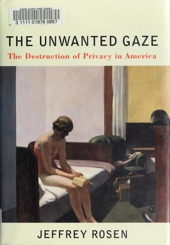 The unwanted gaze: the destruction of privacy in America