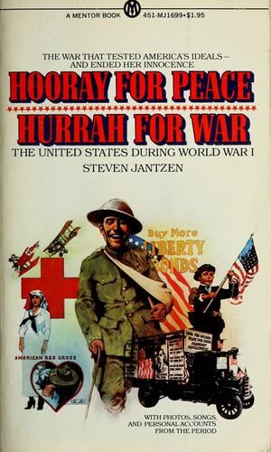 Hooray for peace, hurrah for war: the United States during World War I.