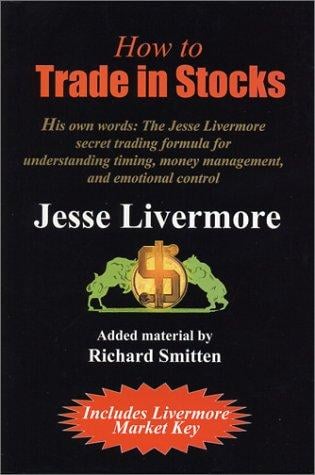 How to trade in stocks: his own words: the Jesse Livermore secret trading formula for understanding timing, money management and emotional control