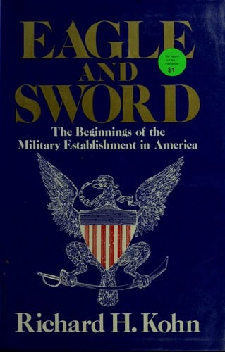 Eagle and sword: the Federalists and the creation of the military establishment in America, 1783-1802