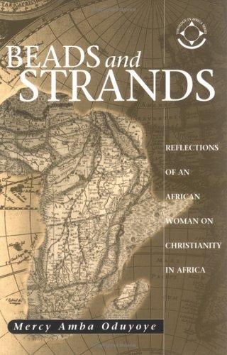 Beads And Strands: Reflections Of An African Woman On Christianity In Africa (Theology in Africa Series)