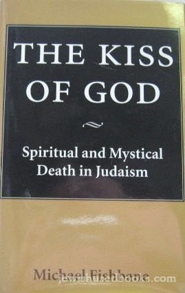 The kiss of God: spiritual and mystical death in Judaism