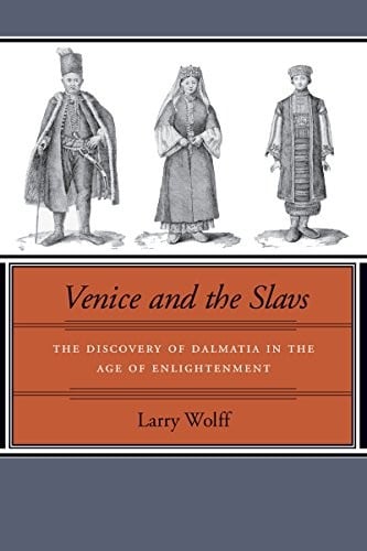 Venice and the Slavs: The Discovery of Dalmatia in the Age of Enlightenment