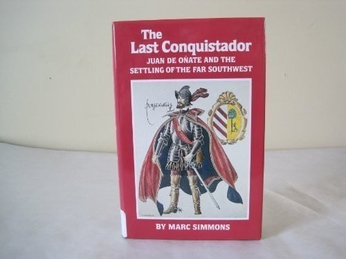The last conquistador: Juan de Oñate and the settling of the far Southwest