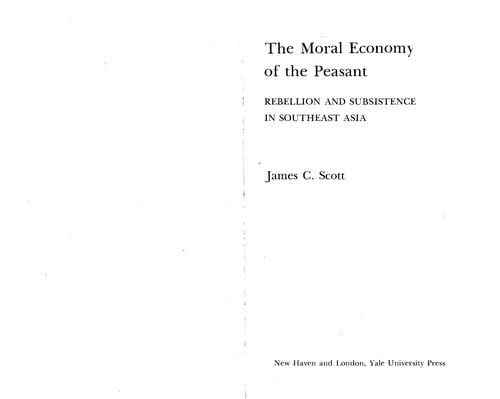 The moral economy of the peasant: rebellion and subsistance in Southeast Asia