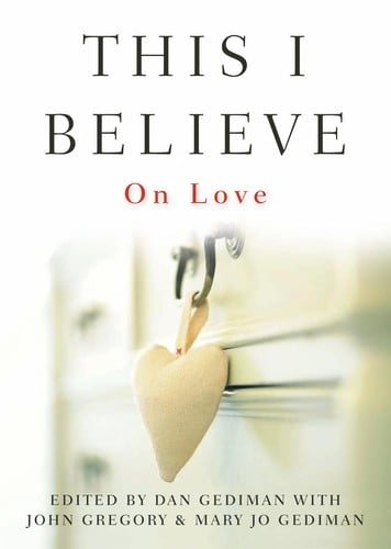This I believe: on love