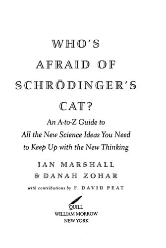 Who's afraid of Schrödinger's cat?: an A-to-Z guide to all the new science ideas you need to keep up with the new thinking