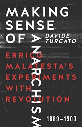 Making Sense of Anarchism: Errico Malatesta’s Experiments with Revolution, 1889-1900