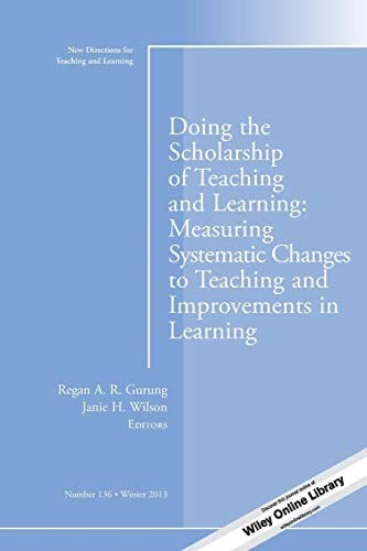 Doing the Scholarship of Teaching and Learning, Measuring Systematic Changes to Teaching and Improvements in Learning: New Directions for Teaching and Learning, Number 136