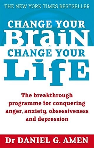 Change Your Brain, Change Your Life: The Breakthrough Programme for Conquering Anger, Anxiety, Obsessiveness and Depression
