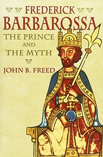 Frederick Barbarossa: The Prince and the Myth