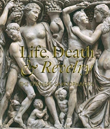 Life Death & Revelry: The Farnese Sarcophagus