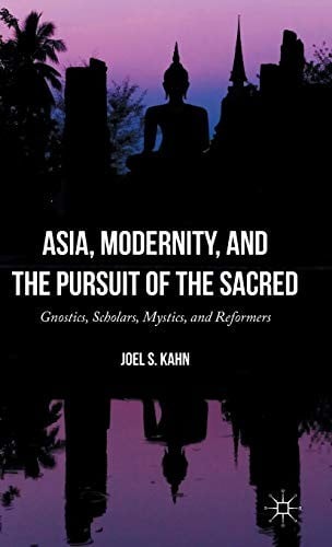 Asia, Modernity, and the Pursuit of the Sacred: Gnostics, Scholars, Mystics, and Reformers
