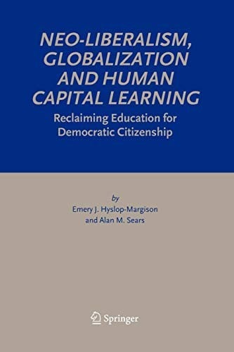 Neo-Liberalism, Globalization and Human Capital Learning: Reclaiming Education for Democratic Citizenship