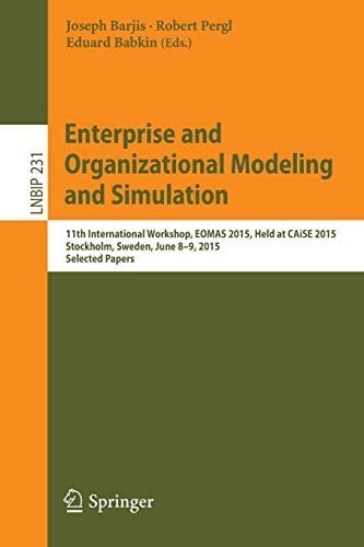 Enterprise and Organizational Modeling and Simulation: 11th International Workshop, EOMAS 2015, Held at CAiSE 2015, Stockholm, Sweden, June 8-9, 2015, ... Notes in Business Information Processing)
