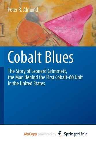 Cobalt Blues: The Story of Leonard Grimmett, the Man Behind the First Cobalt-60 Unit in the United States