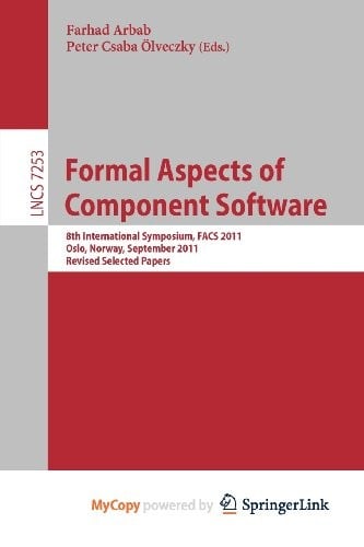 Formal Aspects of Component Software: 8th International Symposium, FACS 2011, Oslo, Norway, September 14-16, 2011, Revised Selected Papers