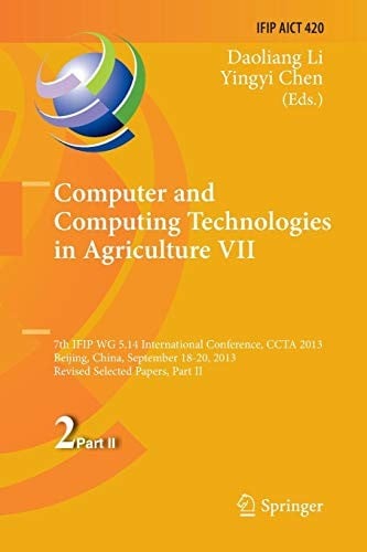 Computer and Computing Technologies in Agriculture VII: 7th IFIP WG 5.14 International Conference, CCTA 2013, Beijing, China, September 18-20, 2013, ... and Communication Technology )