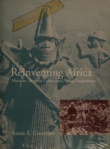 Reinventing Africa: museums, material culture, and popular imagination in late Victorian and Edwardian England