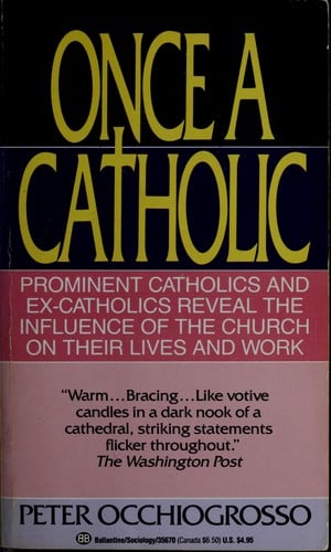 Once a Catholic: Prominent Catholics and Ex-Catholics Reveal the Influence of the Church on Their Lives and Work