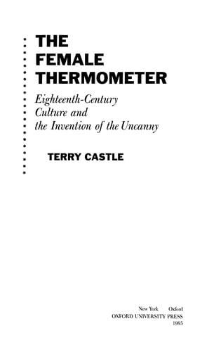 Female thermometer: eighteenth-century cultureand the invention of the uncanny