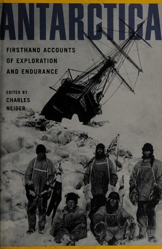 Antarctica: firsthand accounts of exploration and endurance