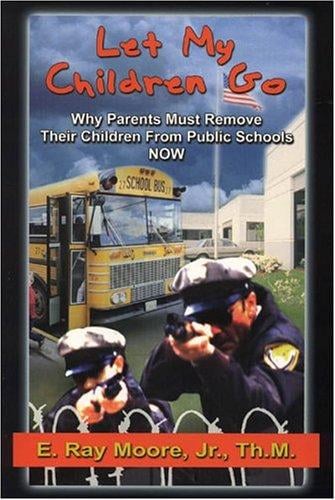 Let My Children Go: why parents must remove their children from public schools now