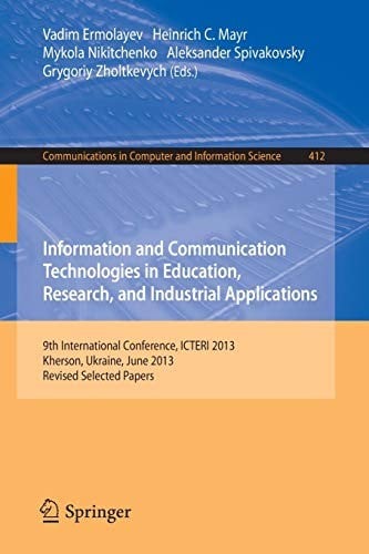 Information and Communication Technologies in Education, Research, and Industrial Applications: 9th International Conference, ICTERI 2013, Kherson, ... in Computer and Information Science)