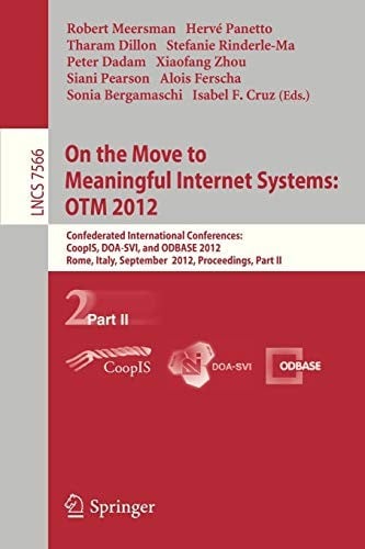 On the Move to Meaningful Internet Systems : OTM 2012 : Confederated International Conferences: CoopIS, DOA-SVI, and ODBASE 2012, Rome, Italy, September ... II