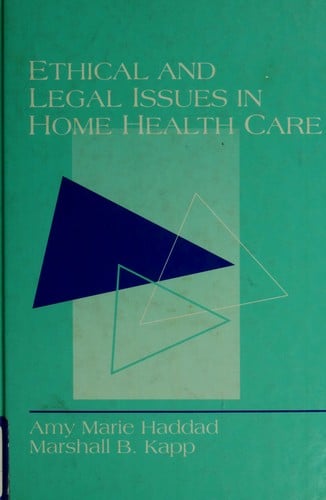 Ethical and legal issues in home health care: case studies and analyses