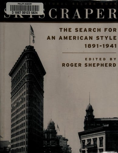 Skyscraper: the search for an American style, 1891-1941 : annotated extracts from the first 50 years of Architectural record