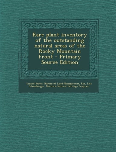 Rare Plant Inventory of the Outstanding Natural Areas of the Rocky Mountain Front - Primary Source Edition