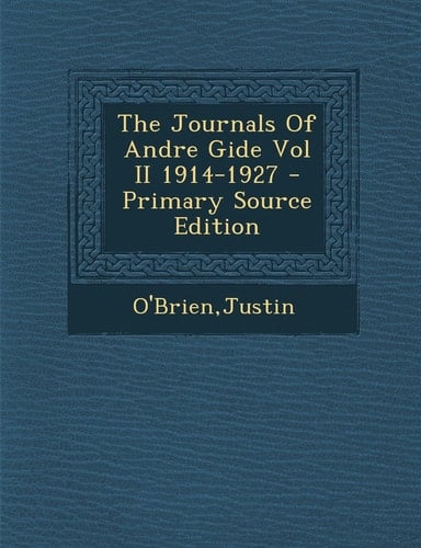 The Journals of Andre Gide Vol Ii 1914-1927 - Primary Source Edition