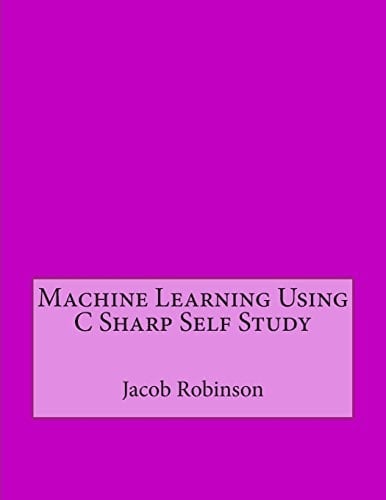 Machine Learning Using C Sharp Self Study