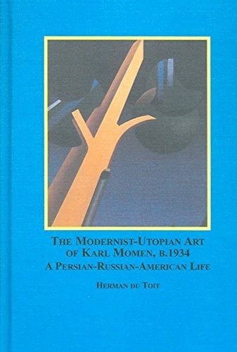 The Modernist-utopian Art of Karl Momen, B. 1934 A Persian-Russian-American Life