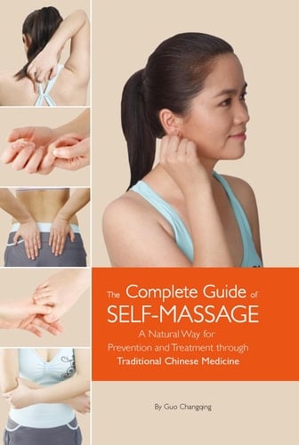 The Complete Guide of Self-Massage A Natural Way for Prevention and Treatment Through Traditional Chinese Medicine