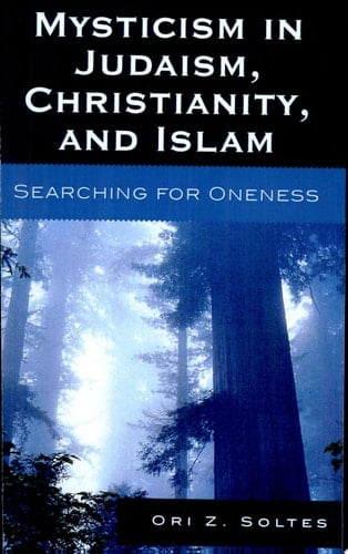 Mysticism in Judaism, Christianity, and Islam Searching for Oneness