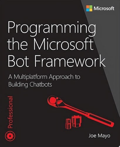 Programming the Microsoft Bot Framework A Multiplatform Approach to Building Chatbots