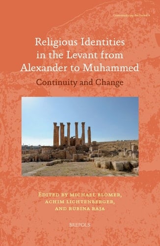 Religious Identities in the Levant from Alexander to Muhammed Continuity and Change