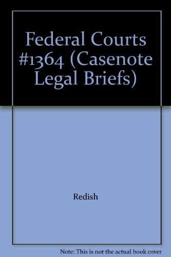 Casenote Legal Briefs Federal Courts: Adaptable to Courses Utilizing Redish and Sherry's Casebook on Federal Courts