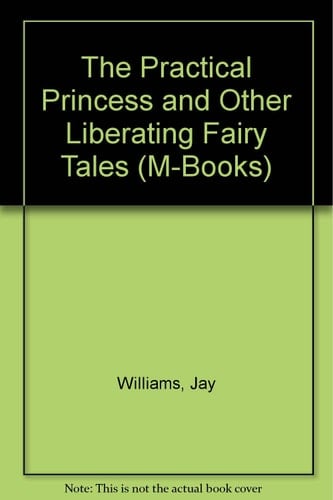 The Practical Princess, and Other Liberating Fairy Tales