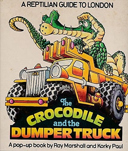 The Crocodile and the Dumper Truck A Reptilian Guide to London : a Pop-up Book