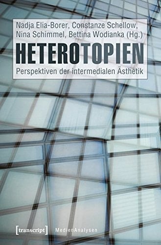 Heterotopien Perspektiven der intermedialen Ästhetik
