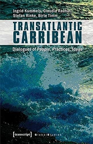 Transatlantic Caribbean Dialogues of People, Practices, Ideas