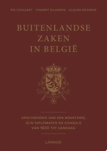 Buitenlandse zaken in België geschiedenis van een ministerie, zijn diplomaten en consuls van 1830 tot vandaag