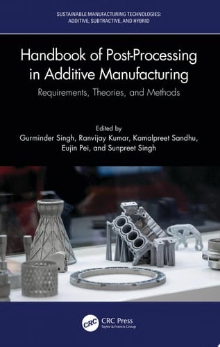 Handbook of Post-Processing in Additive Manufacturing Requirements, Theories, and Methods